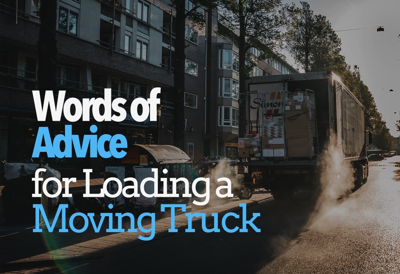 Words of Advice for Loading a Moving Truck